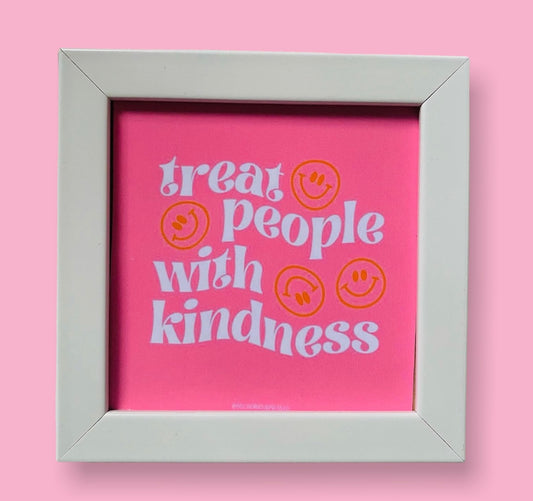 Treat people with kindness