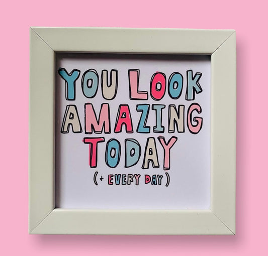 You look amazing today