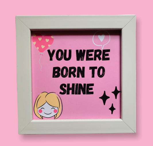 You were born to shine