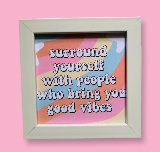 Surround yourself with people who bring you good vibes